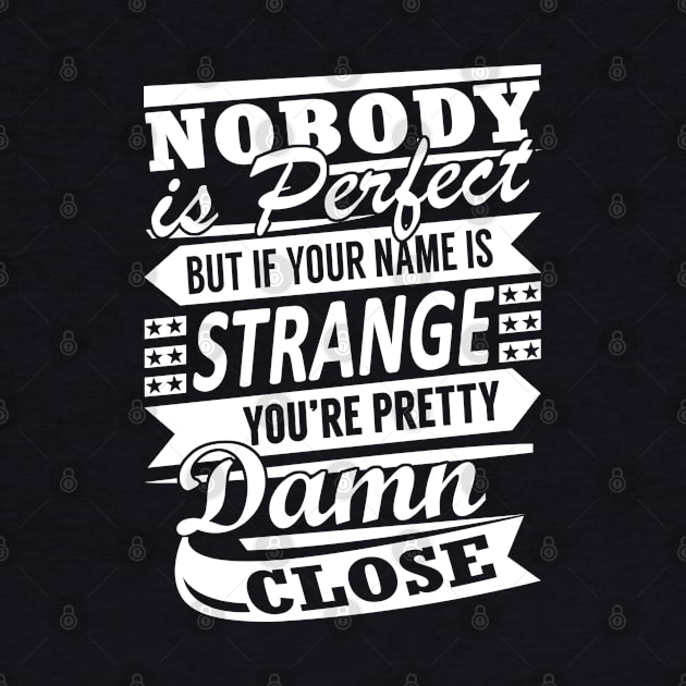 Nobody is Perfect STRANGE Pretty Damn Close by YadiraKauffmannkq